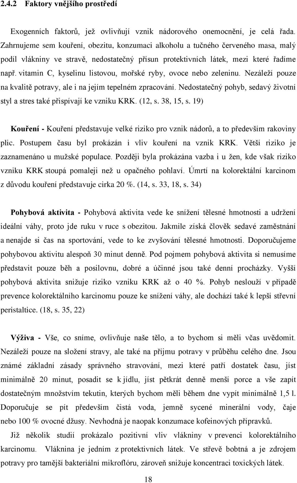 vitamin C, kyselinu listovou, mořské ryby, ovoce nebo zeleninu. Nezáleží pouze na kvalitě potravy, ale i na jejím tepelném zpracování.