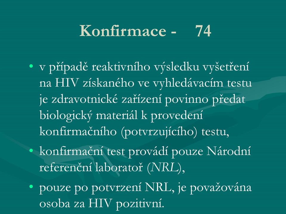 provedení konfirmačního (potvrzujícího) testu, konfirmační test provádí pouze