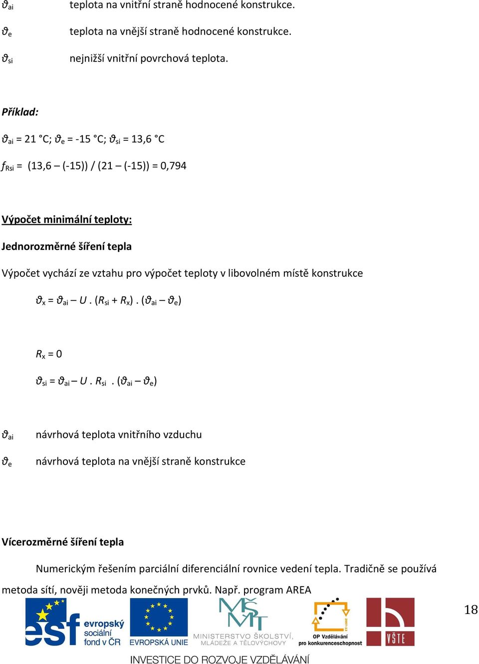 výpočet teploty v libovolném místě konstrukce θ x = θ ai U.(R si + R x ).(θ ai θ e ) R x = 0 θ si = θ ai U. R si.