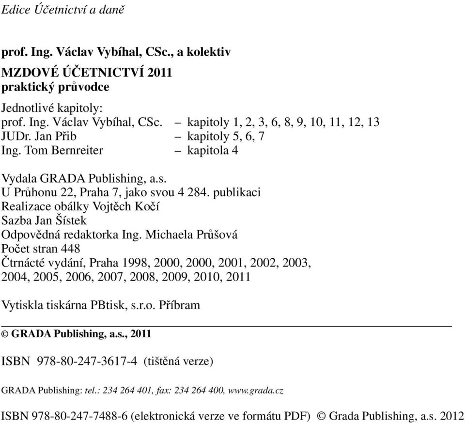 publikaci Realizace obálky Vojtěch Kočí Sazba Jan Šístek Odpovědná redaktorka Ing.