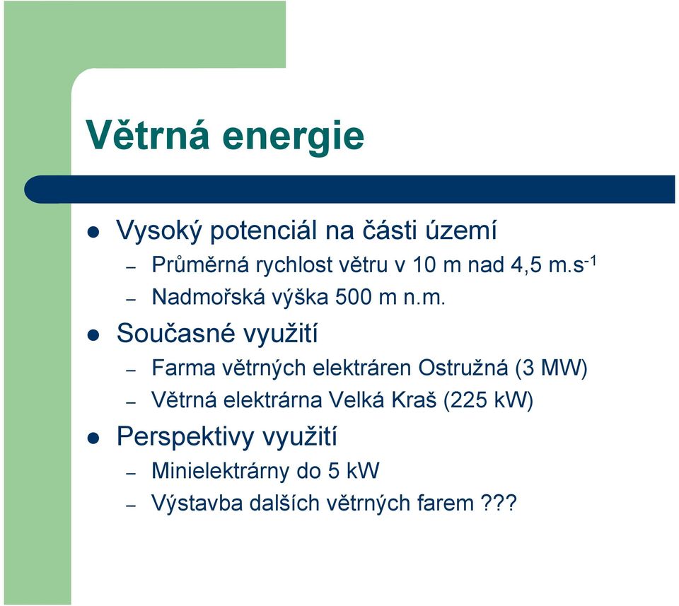 větrných elektráren Ostružná (3 MW) Větrná elektrárna Velká Kraš (225 kw)