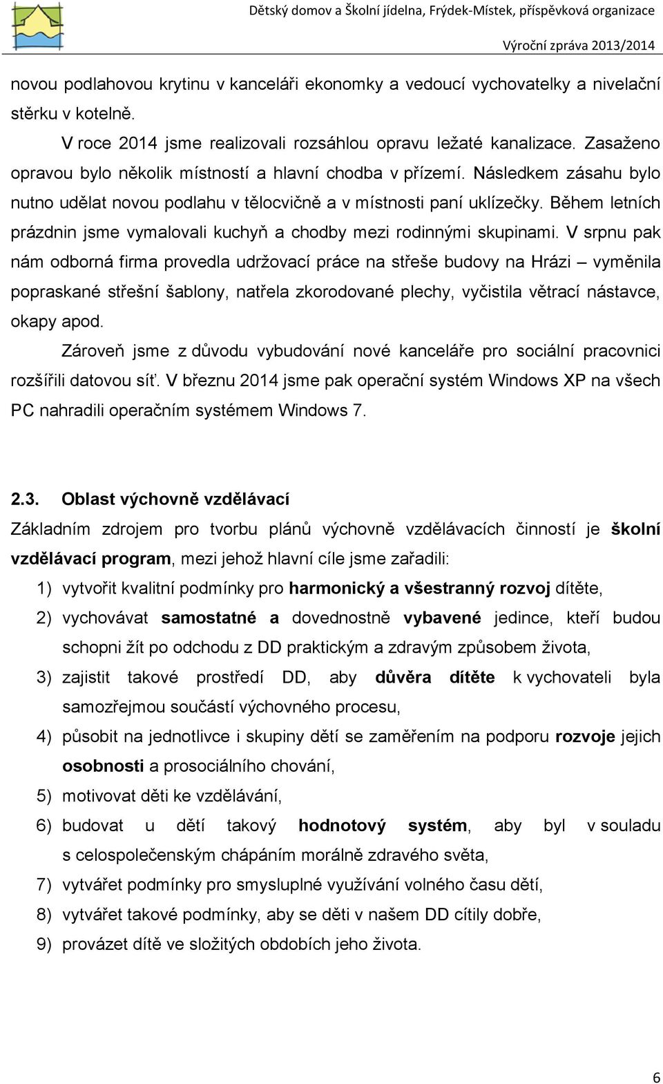 Během letních prázdnin jsme vymalovali kuchyň a chodby mezi rodinnými skupinami.