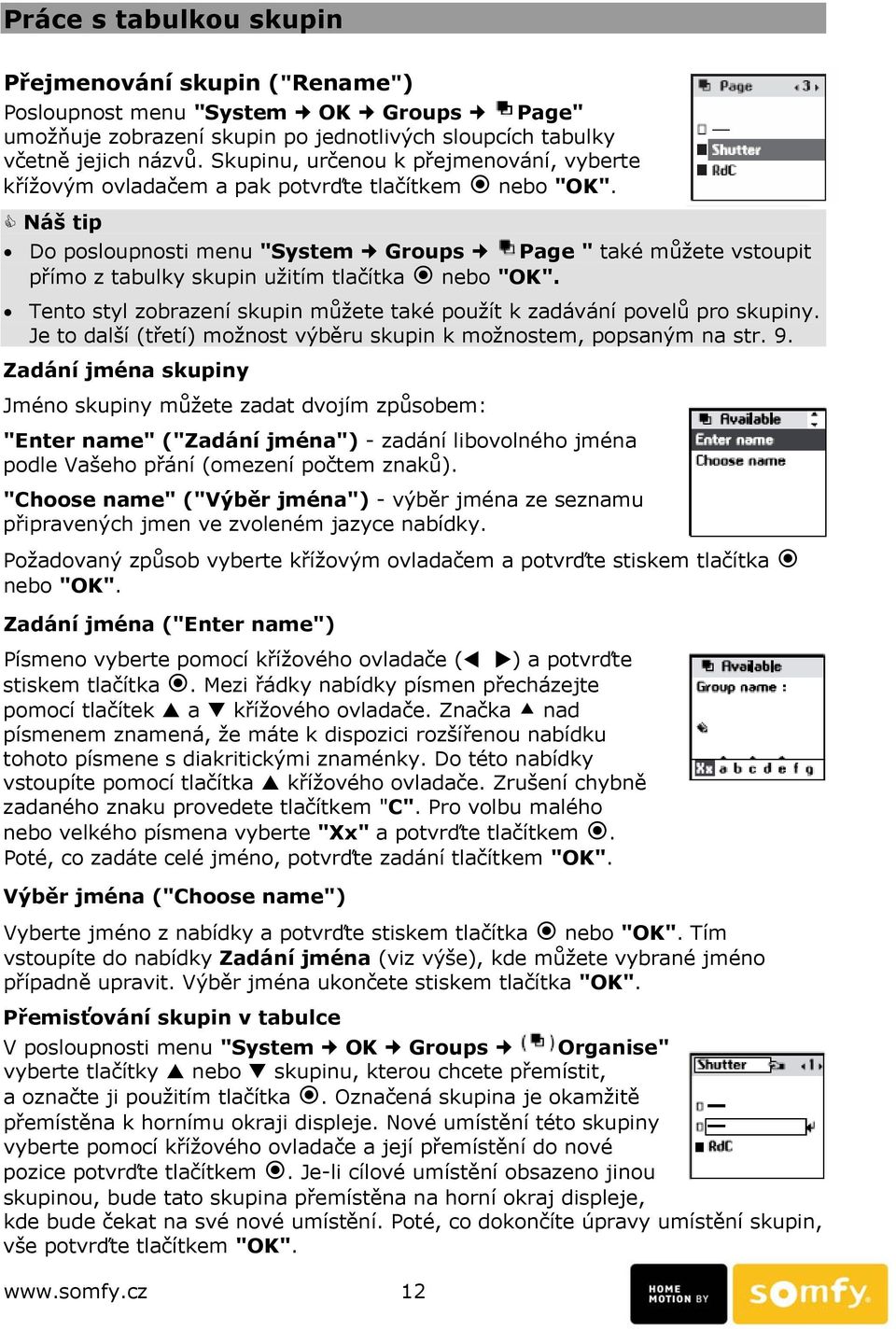 Náš tip Do posloupnosti menu "System Groups Page " také můžete vstoupit přímo z tabulky skupin užitím tlačítka nebo "OK". Tento styl zobrazení skupin můžete také použít k zadávání povelů pro skupiny.