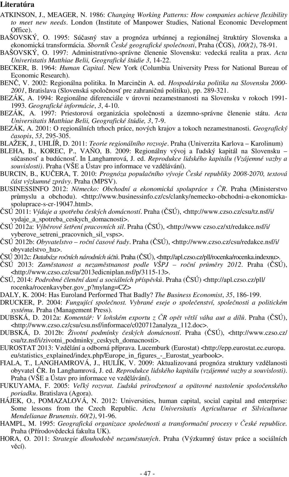 1997: Administratívno-správne členenie Slovensku: vedecká realita a prax. Acta Univeristatis Matthiae Belii, Geografické štúdie 3, 14-22. BECKER, B. 1964: Human Capital.