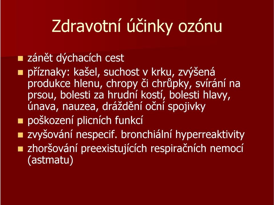 hlavy, únava, nauzea, dráždění oční spojivky poškození plicních funkcí zvyšování