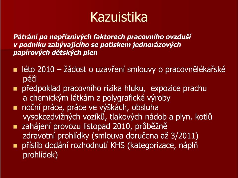 z polygrafické výroby noční práce, práce ve výškách, obsluha vysokozdvižných vozíků, tlakových nádob a plyn.