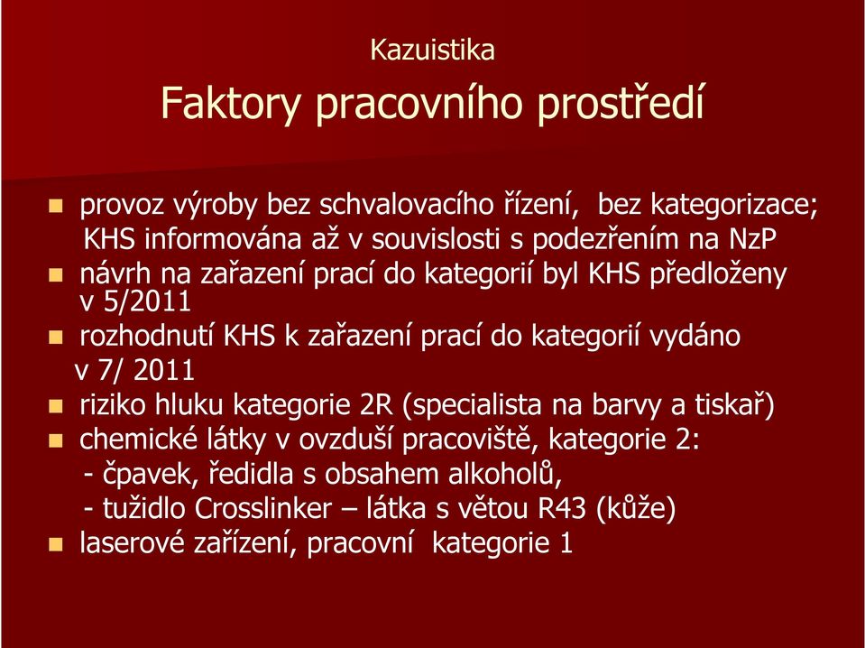 kategorií vydáno v 7/ 2011 riziko hluku kategorie 2R (specialista na barvy a tiskař) chemické látky v ovzduší pracoviště,