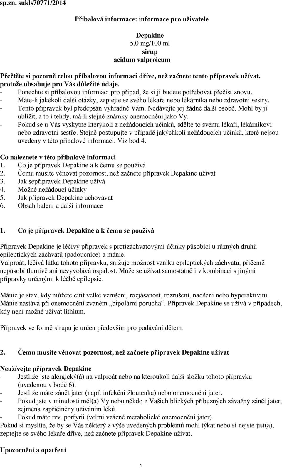 protože obsahuje pro Vás důležité údaje. - Ponechte si příbalovou informaci pro případ, že si ji budete potřebovat přečíst znovu.