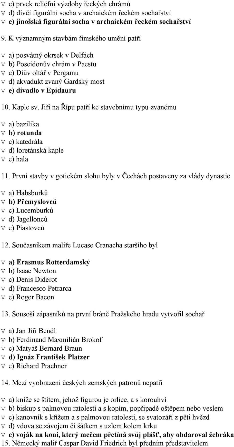 Jiří na Řípu patří ke stavebnímu typu zvanému V a) bazilika V b) rotunda V c) katedrála V d) loretánská kaple V e) hala 11.