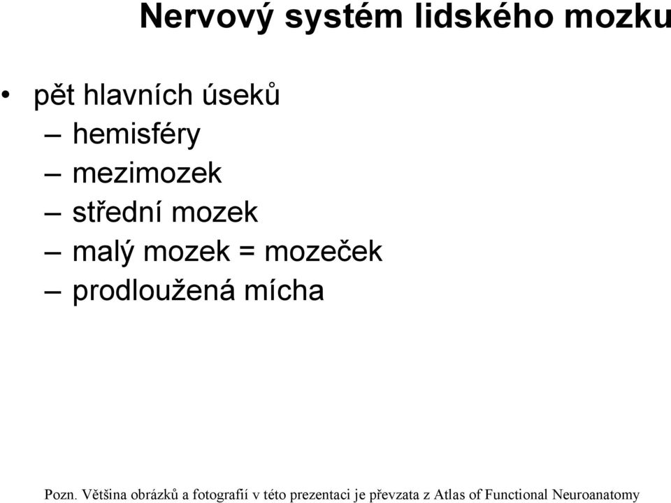 prodloužená mícha Pozn.