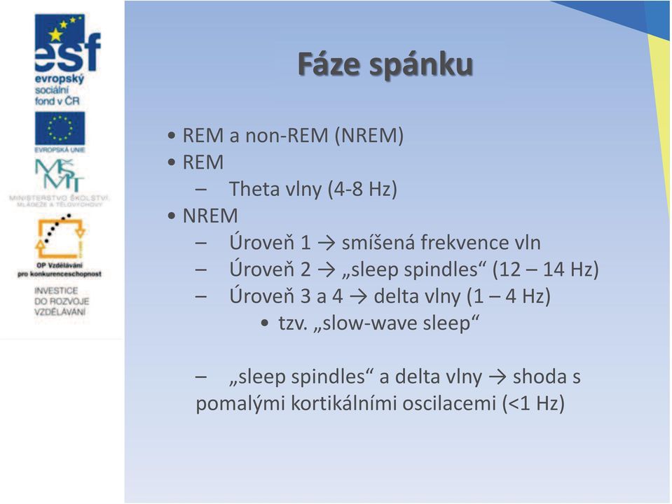 Hz) Úroveň 3 a 4 delta vlny (1 4 Hz) tzv.