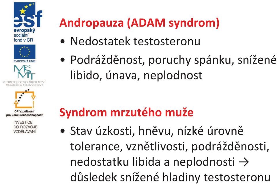 muže Stav úzkosti, hněvu, nízké úrovně tolerance, vznětlivosti,