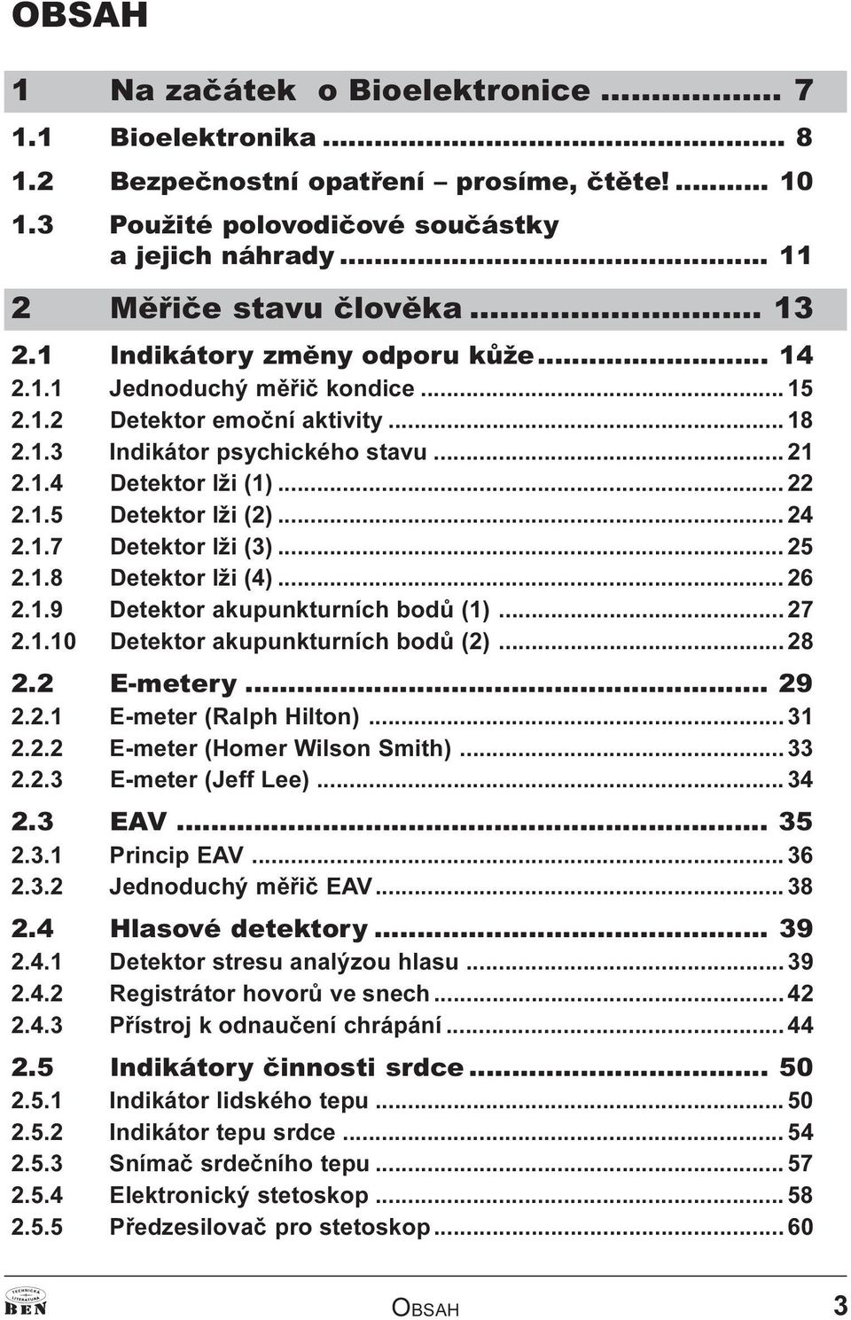 .. 24 2.1.7 Detektor lži (3)... 25 2.1.8 Detektor lži (4)... 26 2.1.9 Detektor akupunkturních bodù (1)... 27 2.1.10 Detektor akupunkturních bodù (2)... 28 2.2 E-metery... 29 2.2.1 E-meter (Ralph Hilton).