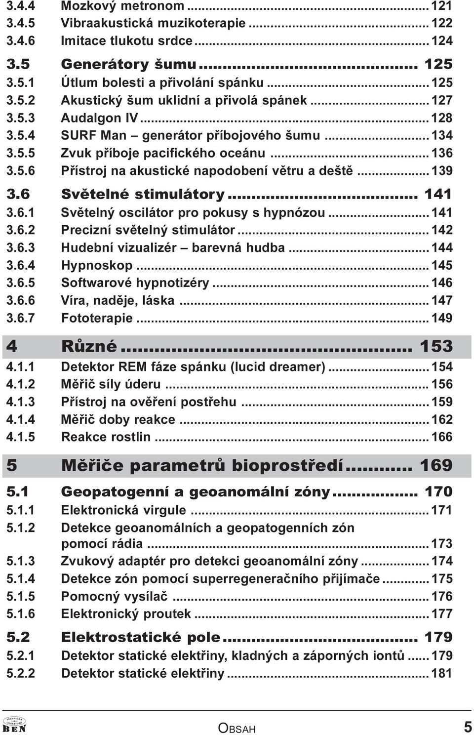 6 Svìtelné stimulátory... 141 3.6.1 Svìtelný oscilátor pro pokusy s hypnózou... 141 3.6.2 Precizní svìtelný stimulátor... 142 3.6.3 Hudební vizualizér barevná hudba... 144 3.6.4 Hypnoskop... 145 3.6.5 Softwarové hypnotizéry.