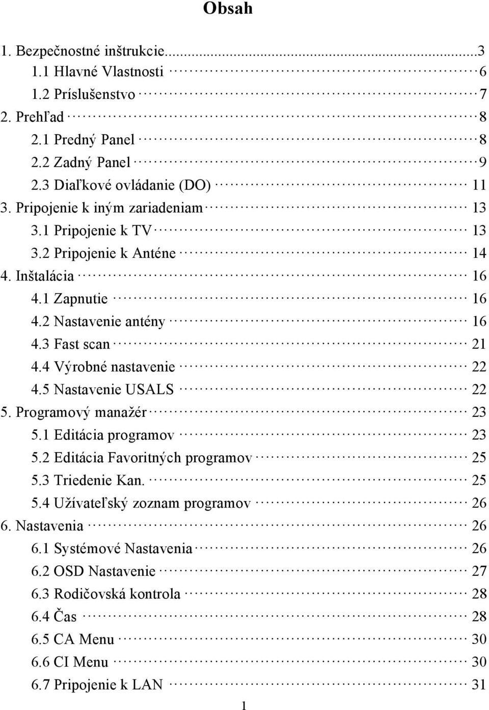 4 Výrobné nastavenie 22 4.5 Nastavenie USALS 22 5. Programový manažér 23 5.1 Editácia programov 23 5.2 Editácia Favoritných programov 25 5.