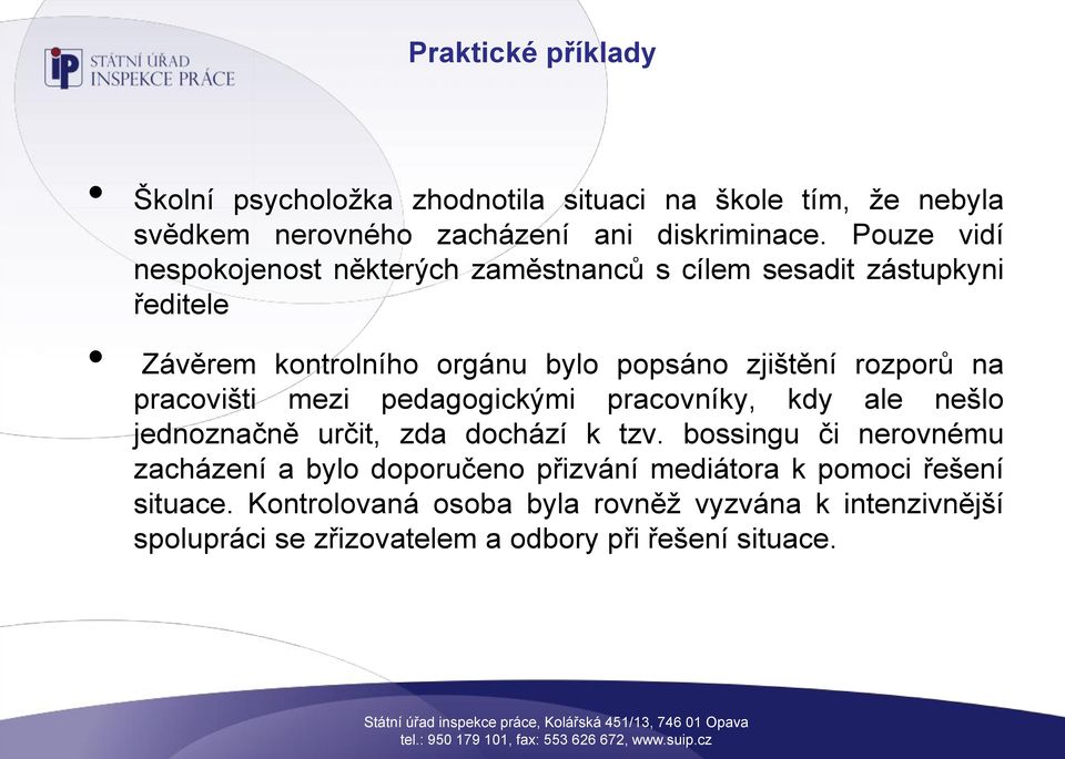 na pracovišti mezi pedagogickými pracovníky, kdy ale nešlo jednoznačně určit, zda dochází k tzv.