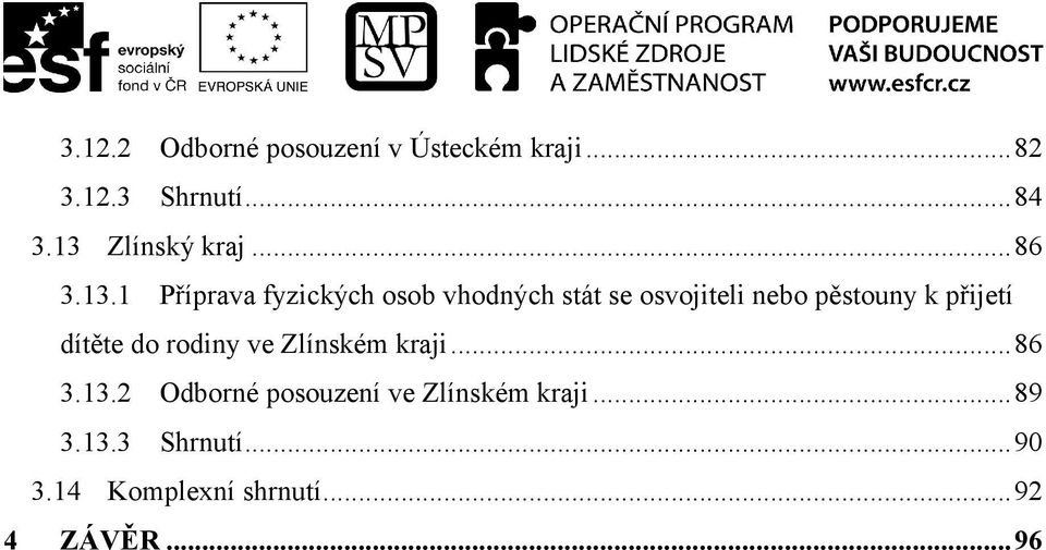 nebo pěstouny k přijetí dítěte do rodiny ve Zlínském kraji...86 3.13.