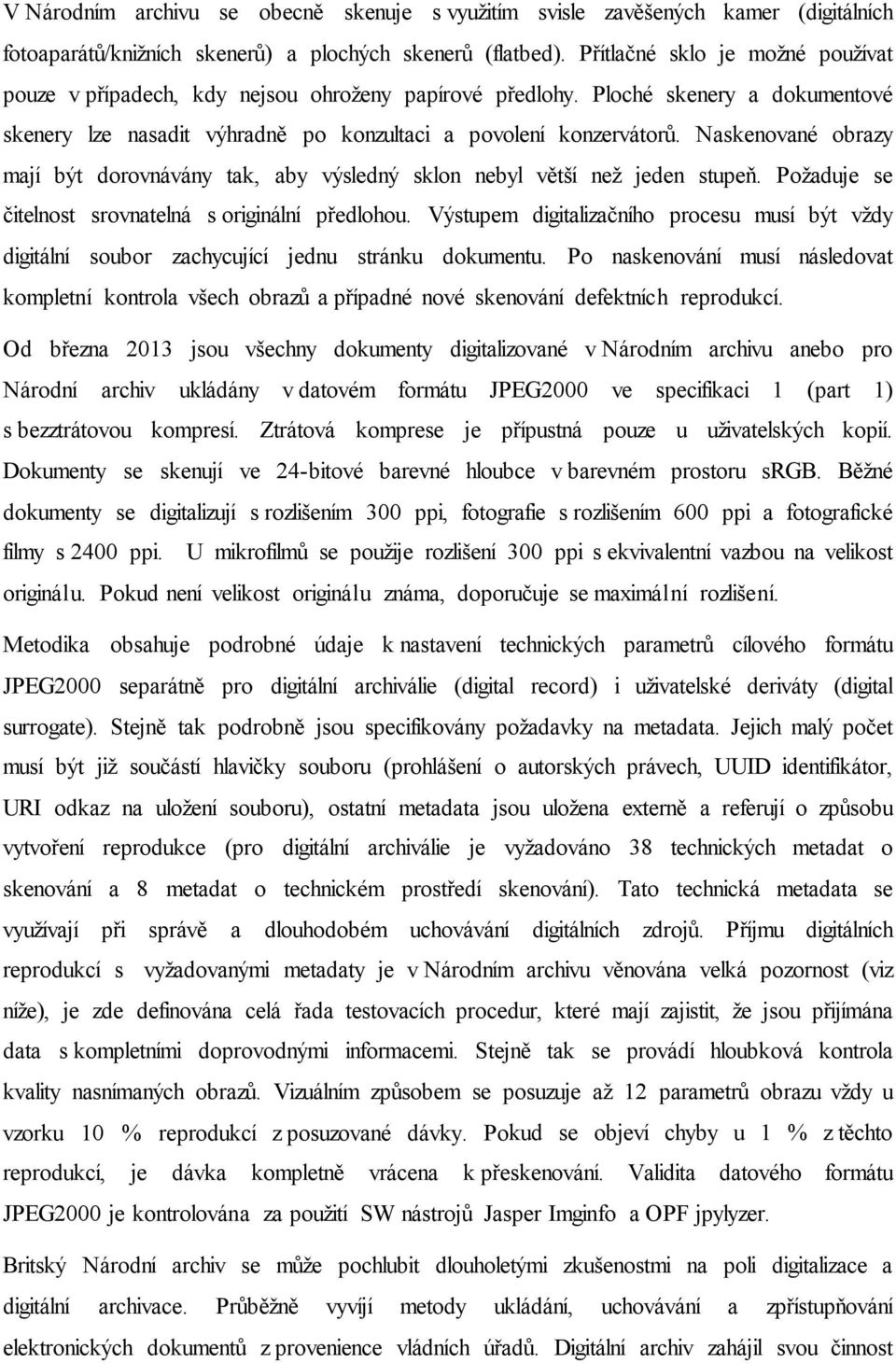 Naskenované obrazy mají být dorovnávány tak, aby výsledný sklon nebyl větší než jeden stupeň. Požaduje se čitelnost srovnatelná s originální předlohou.