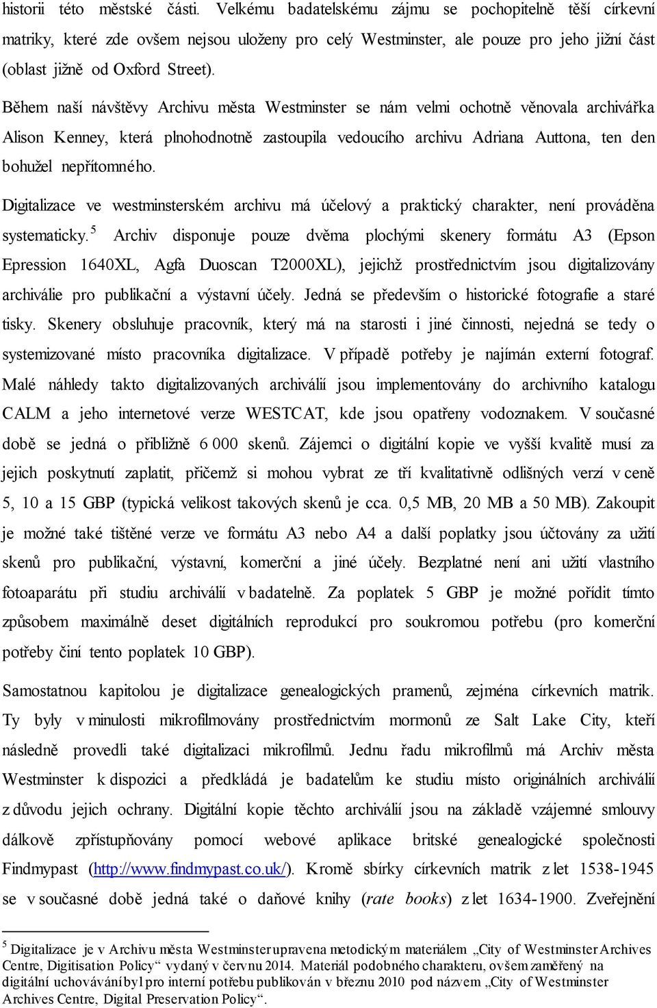 Během naší návštěvy Archivu města Westminster se nám velmi ochotně věnovala archivářka Alison Kenney, která plnohodnotně zastoupila vedoucího archivu Adriana Auttona, ten den bohužel nepřítomného.