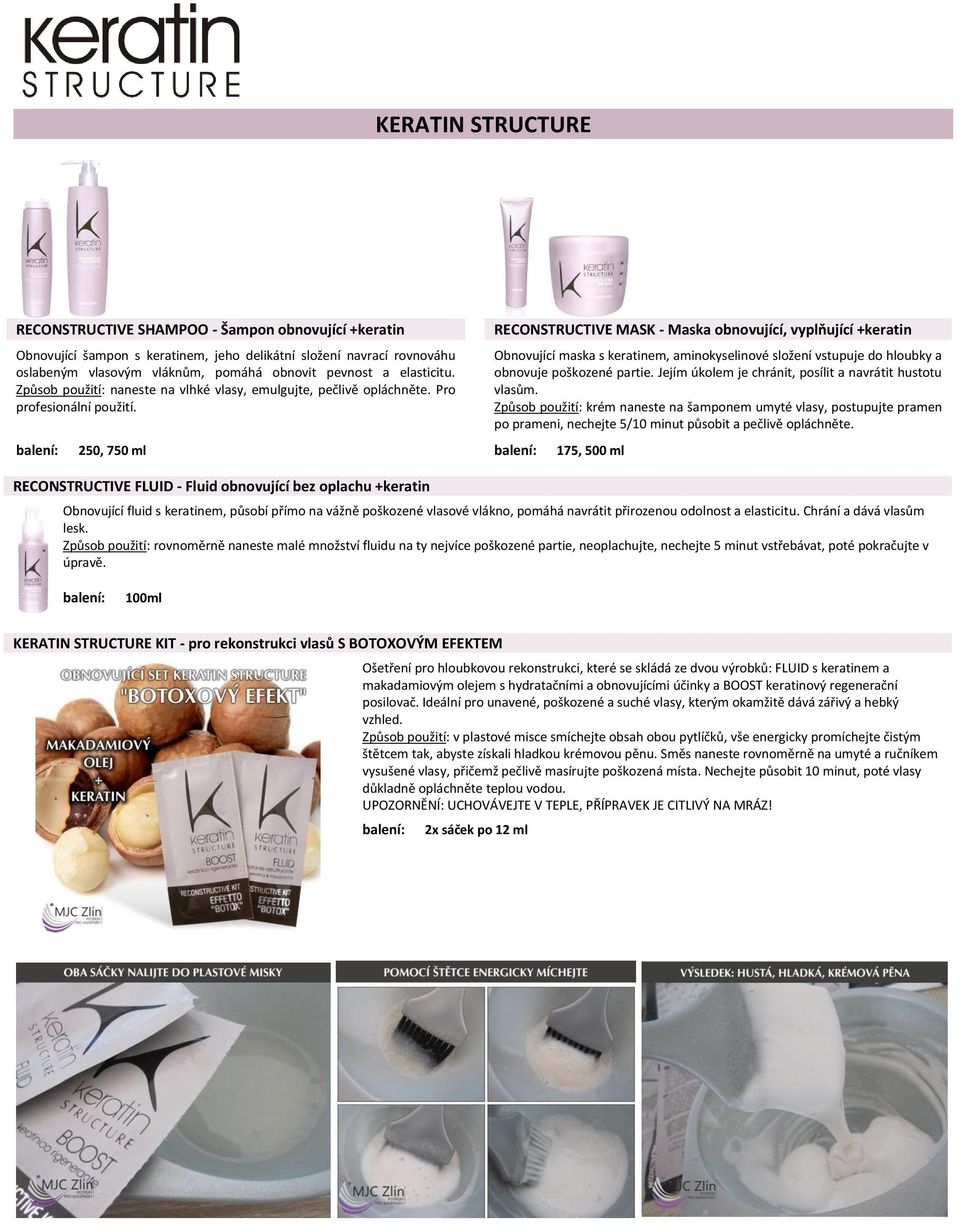 250, 750 ml RECONSTRUCTIVE MASK - Maska obnovující, vyplňující +keratin Obnovující maska s keratinem, aminokyselinové složení vstupuje do hloubky a obnovuje poškozené partie.