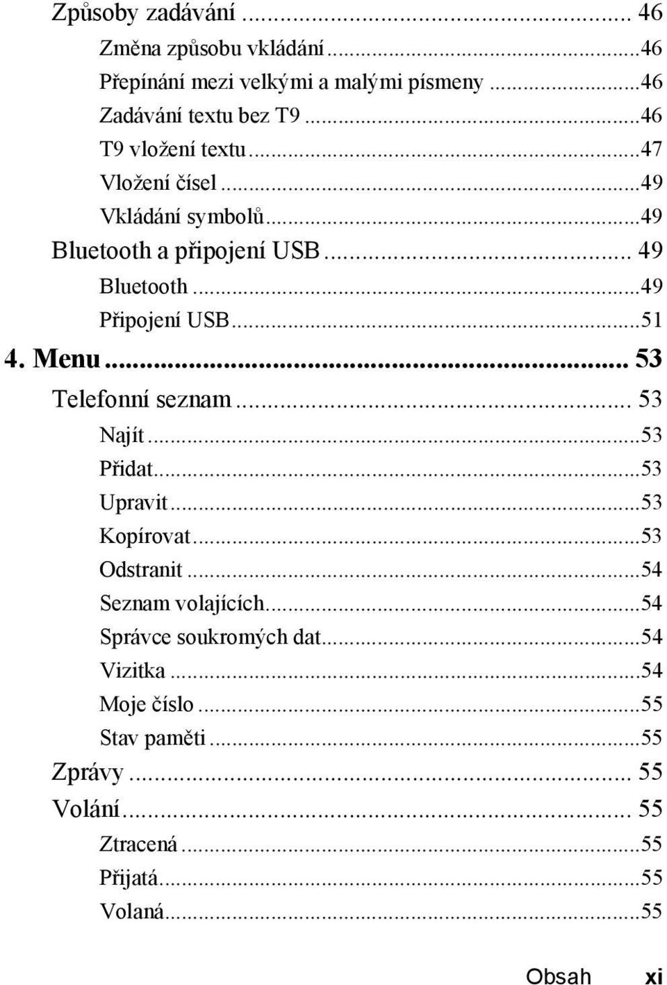 ..51 4. Menu... 53 Telefonní seznam... 53 Najít...53 Přidat...53 Upravit...53 Kopírovat...53 Odstranit...54 Seznam volajících.