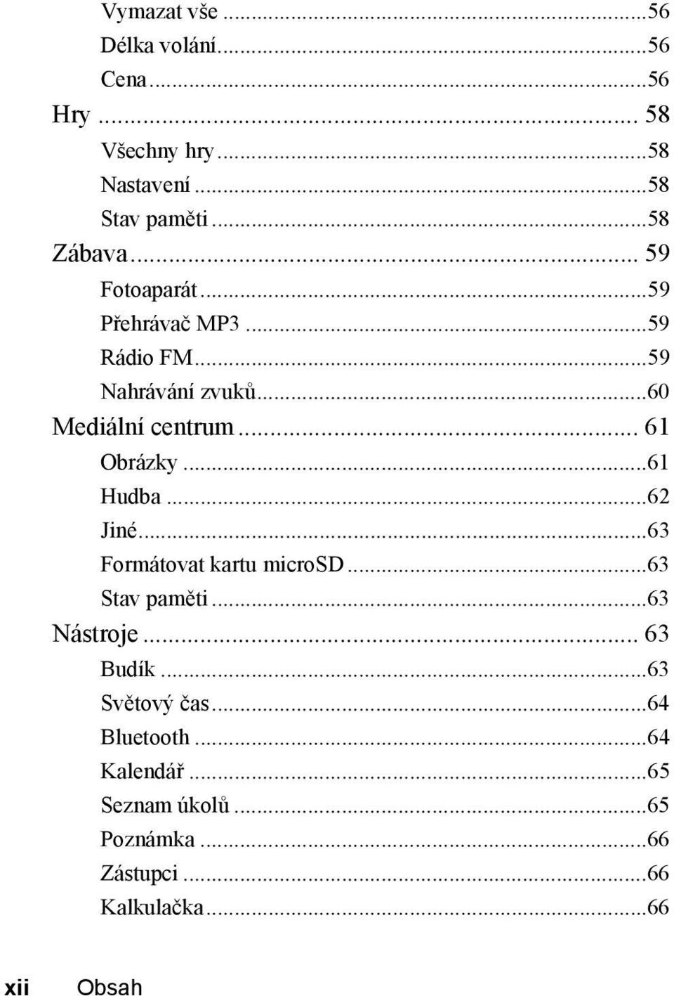 ..61 Hudba...62 Jiné...63 Formátovat kartu microsd...63 Stav paměti...63 Nástroje... 63 Budík...63 Světový čas.