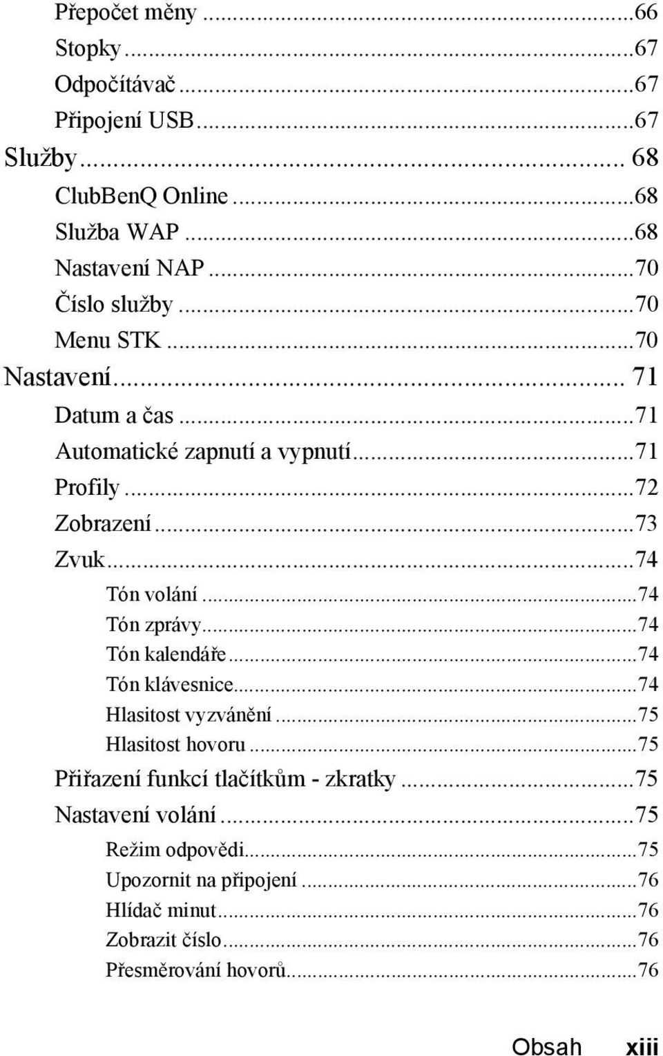 ..74 Tón volání...74 Tón zprávy...74 Tón kalendáře...74 Tón klávesnice...74 Hlasitost vyzvánění...75 Hlasitost hovoru.