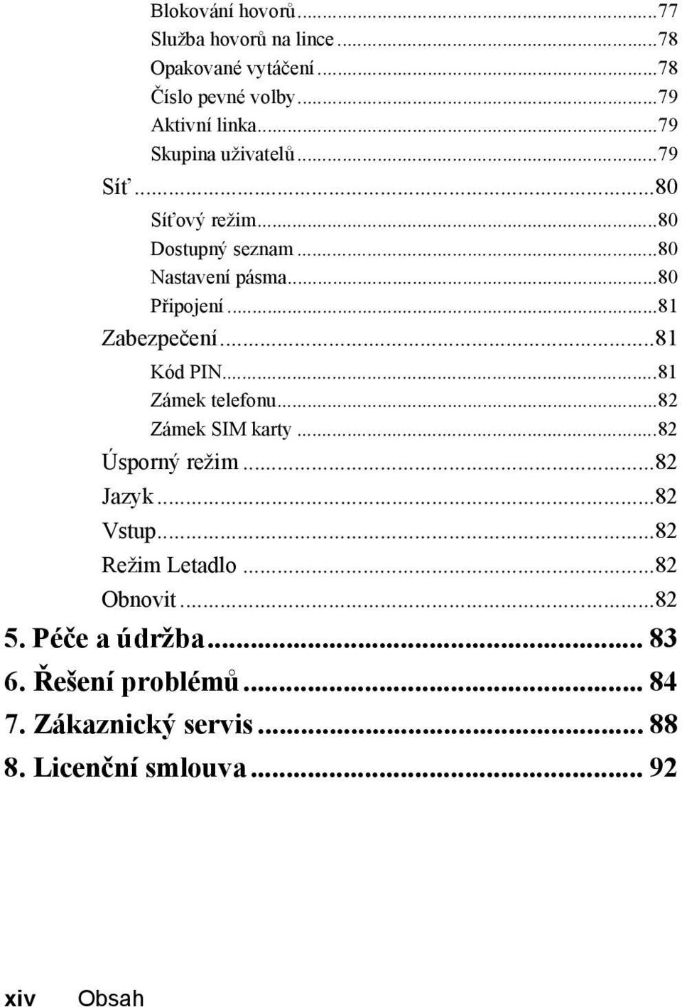 ..81 Zabezpečení...81 Kód PIN...81 Zámek telefonu...82 Zámek SIM karty...82 Úsporný režim...82 Jazyk...82 Vstup.