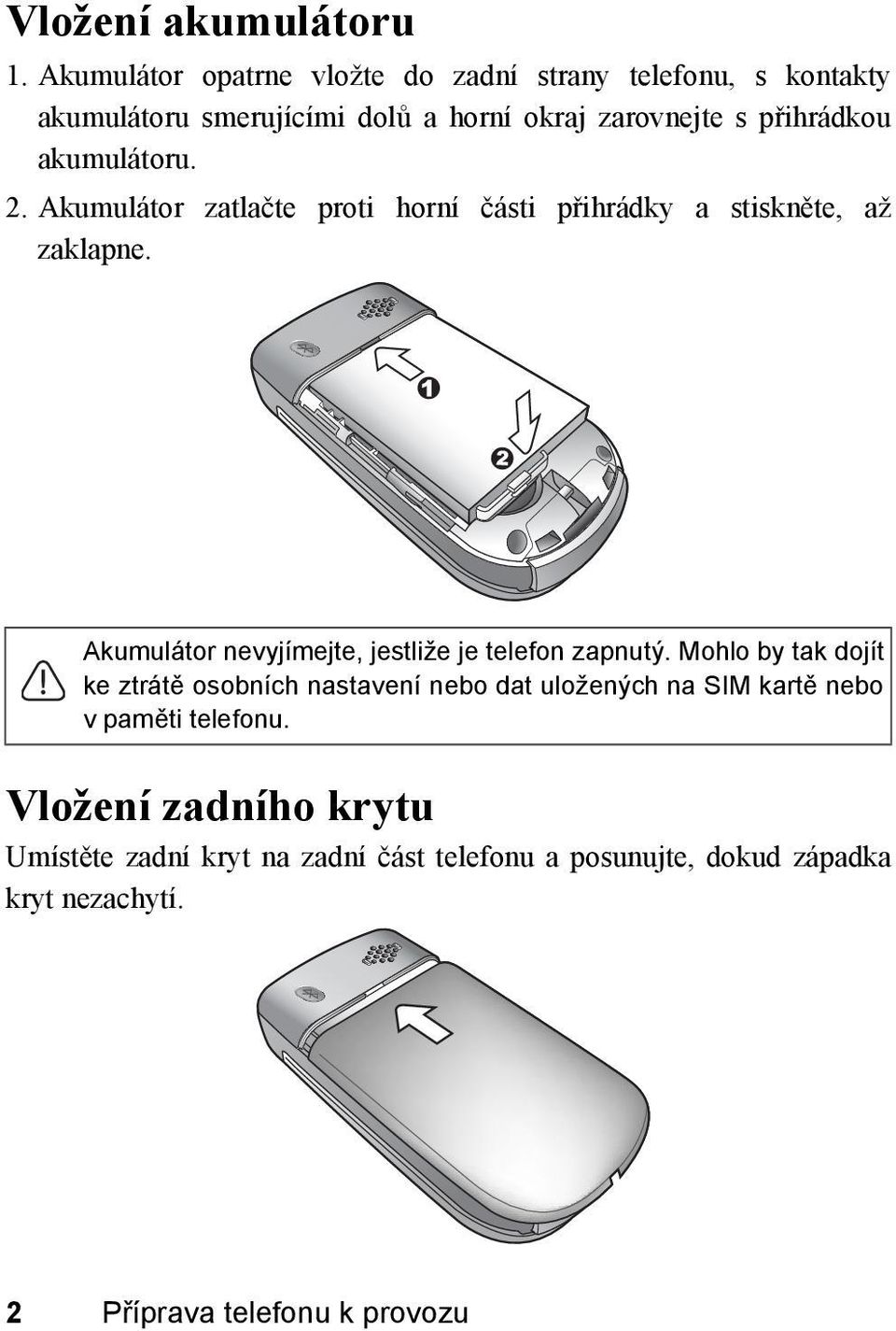 akumulátoru. 2. Akumulátor zatlačte proti horní části přihrádky a stiskněte, až zaklapne.