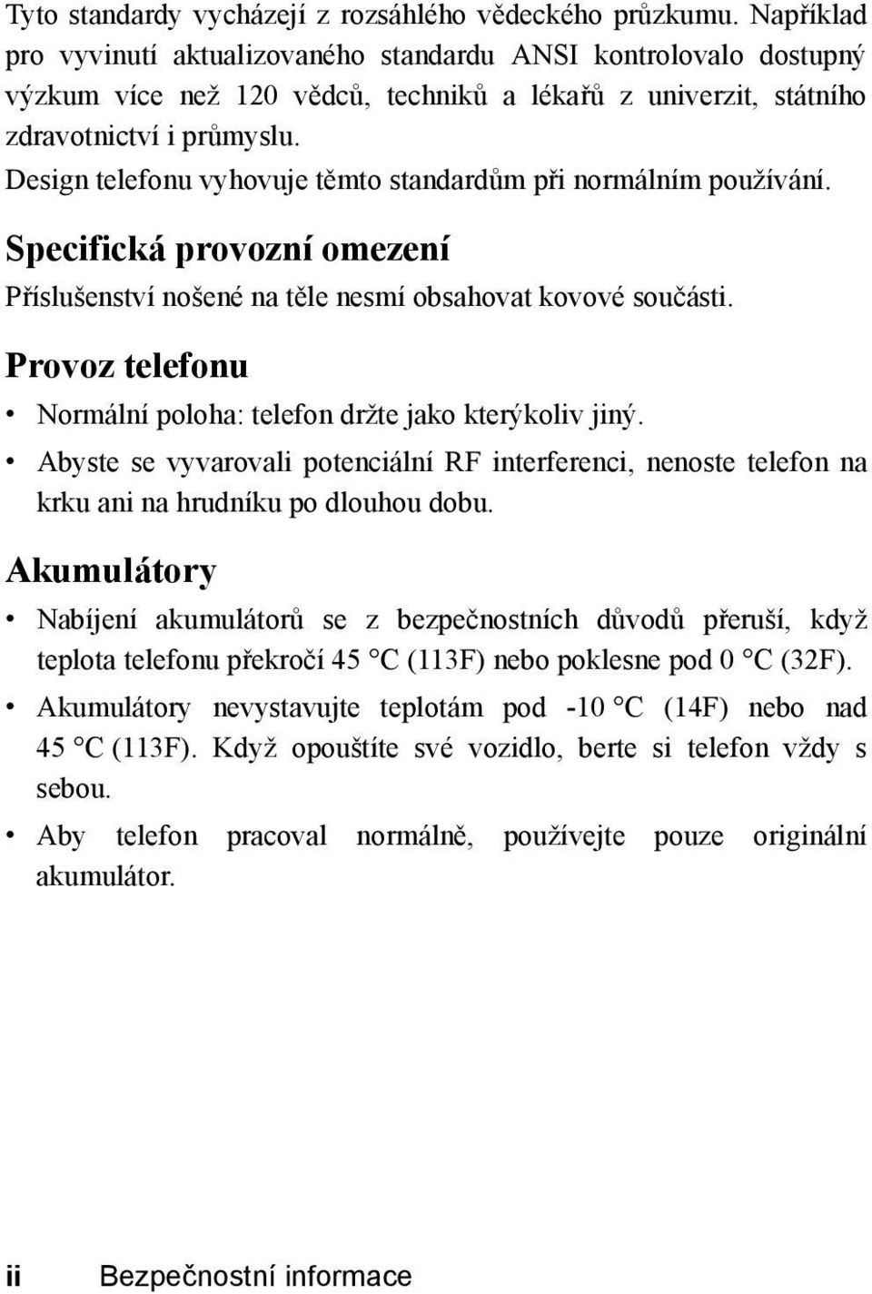 Design telefonu vyhovuje těmto standardům při normálním používání. Specifická provozní omezení Příslušenství nošené na těle nesmí obsahovat kovové součásti.