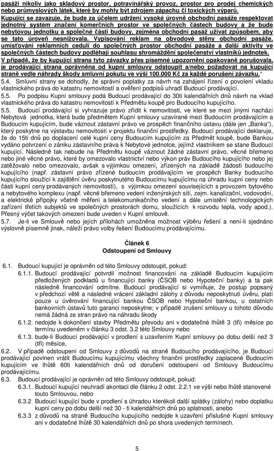 společné části budovy, zejména obchodní pasáž užívat způsobem, aby se tato úroveň nesnižovala.