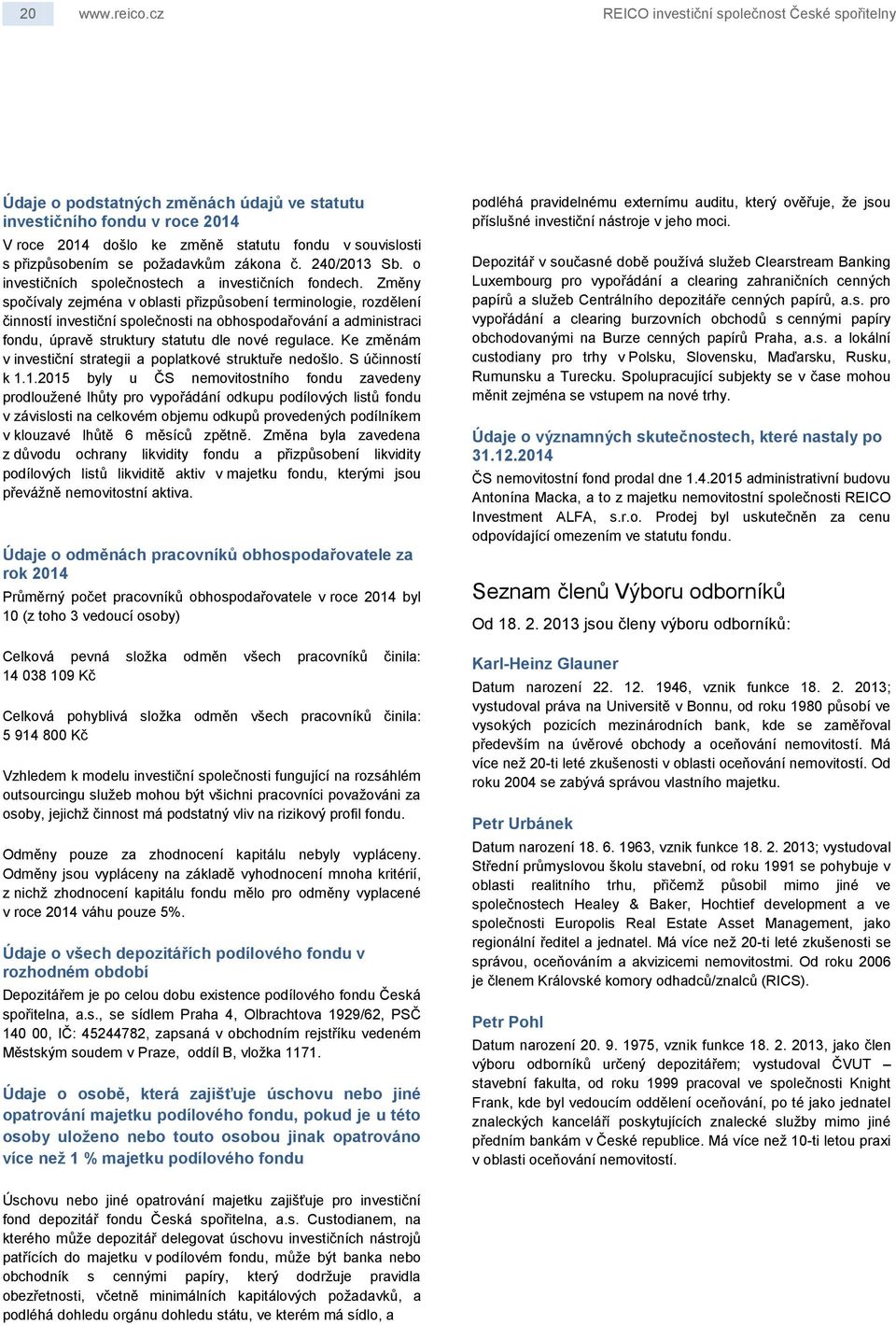 požadavkům zákona č. 240/2013 Sb. o investičních společnostech a investičních fondech.