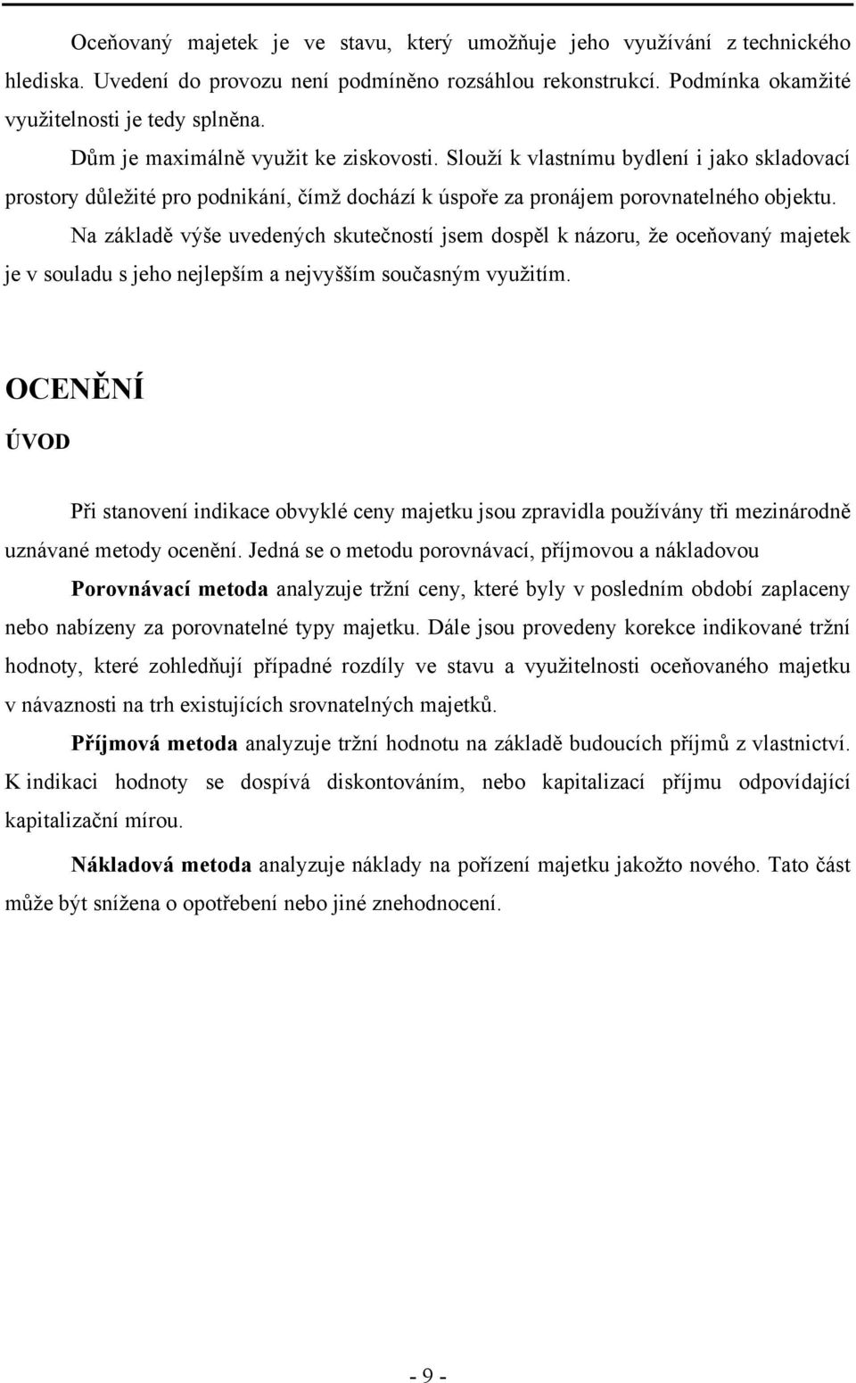 Na základě výše uvedených skutečností jsem dospěl k názoru, ţe oceňovaný majetek je v souladu s jeho nejlepším a nejvyšším současným vyuţitím.