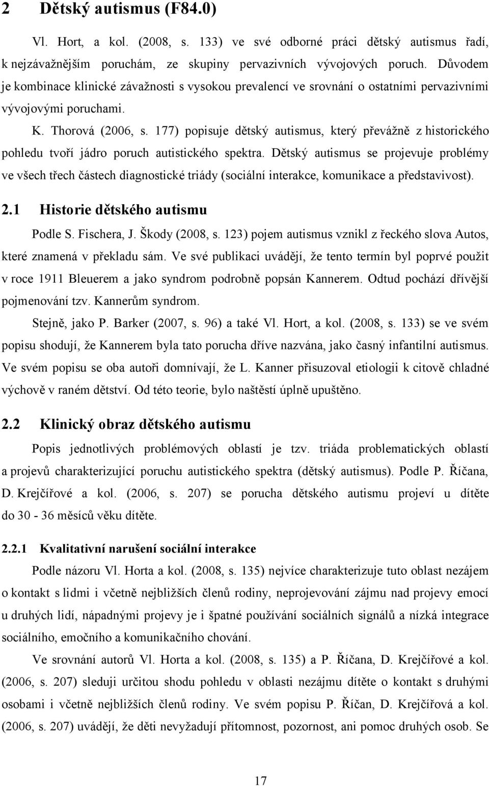 177) popisuje dětský autismus, který převážně z historického pohledu tvoří jádro poruch autistického spektra.