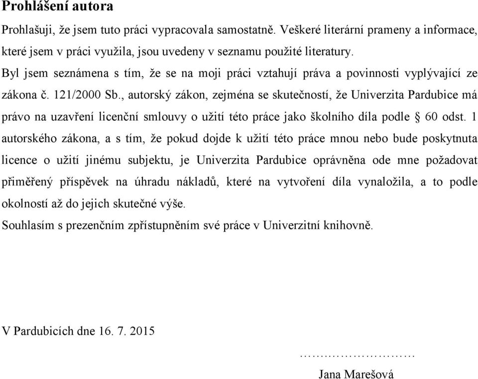 , autorský zákon, zejména se skutečností, že Univerzita Pardubice má právo na uzavření licenční smlouvy o užití této práce jako školního díla podle 60 odst.