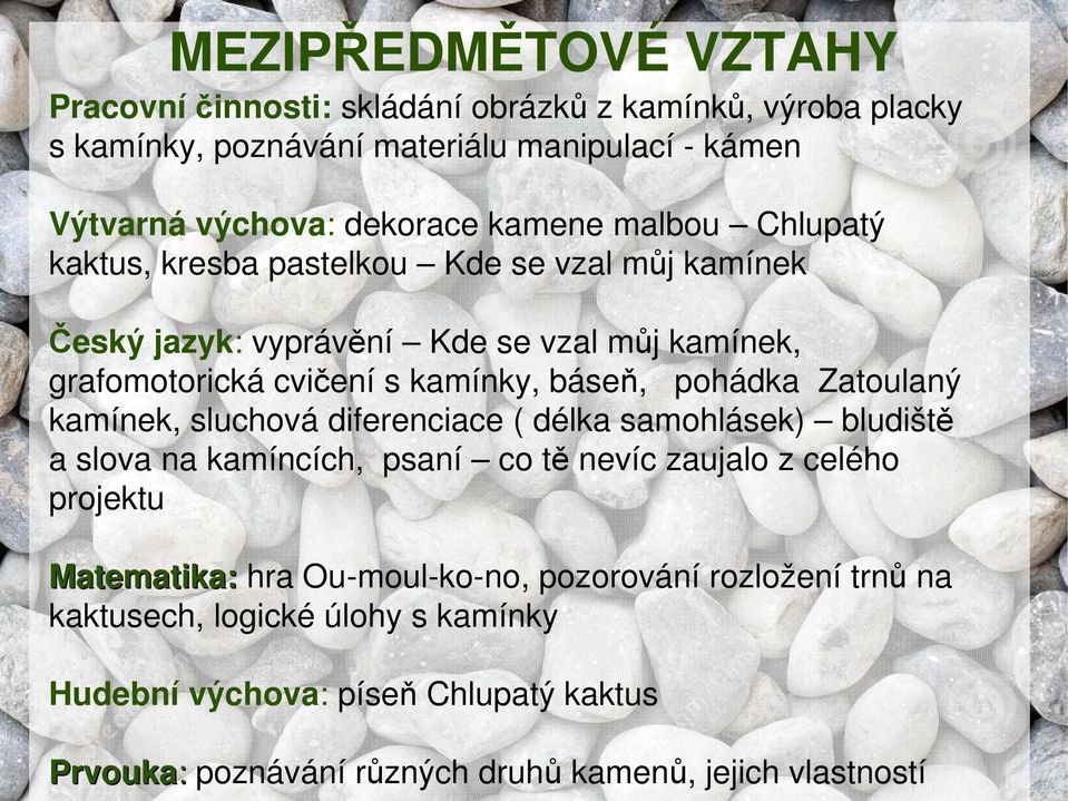 pohádka Zatoulaný kamínek, sluchová diferenciace ( délka samohlásek) bludiště a slova na kamíncích, psaní co tě nevíc zaujalo z celého projektu Matematika: hra