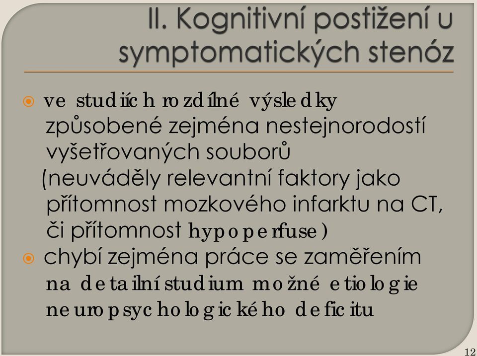 mozkového infarktu na CT, či přítomnost hypoperfuse) chybí zejména
