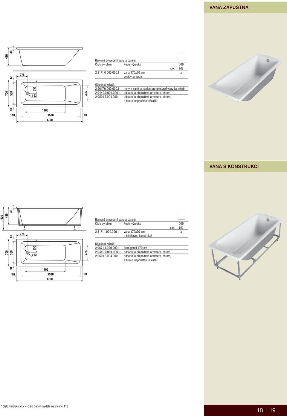 3171.1.000.000.1 vana 170x70 cm, x s hliníkovou konstrukcí 2.9671.4.000.000.1 čelní panel 170 cm 2.9449.0.004.000.1 odpadní a přepadová armatura, chrom 2.