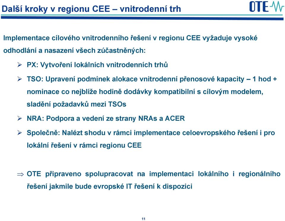 cílovým modelem, sladění požadavků mezi TSOs NRA: Podpora a vedení ze strany NRAs a ACER Společně: Nalézt shodu v rámci implementace celoevropského řešení i