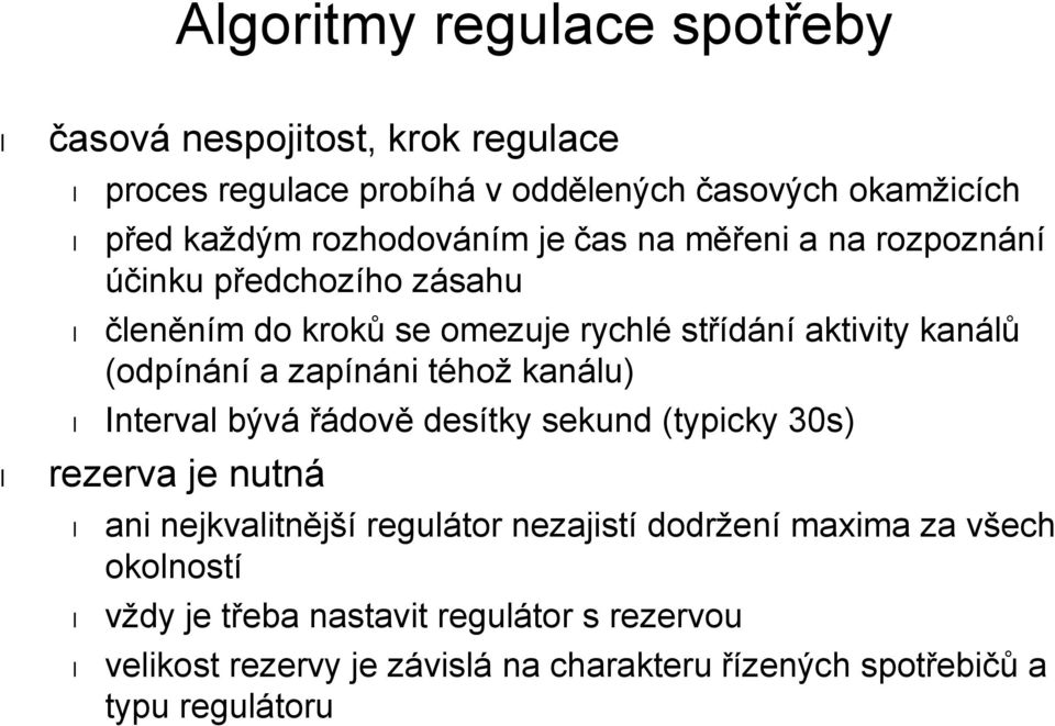 (odpínání a zapínáni téhož kanálu) Interval bývá řádově desítky sekund (typicky 30s) rezerva je nutná ani nejkvalitnější regulátor nezajistí