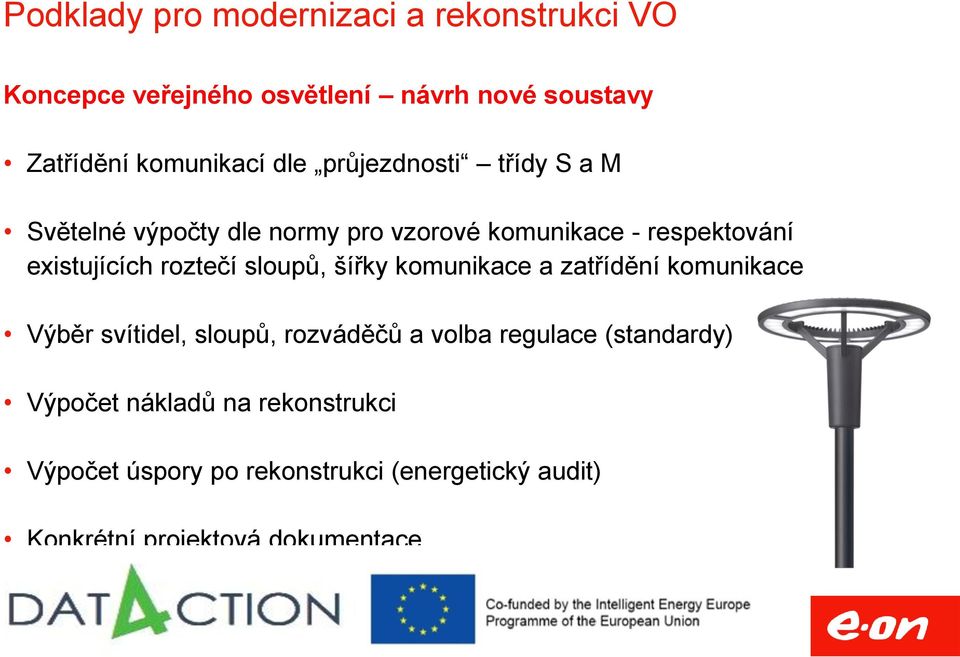 roztečí sloupů, šířky komunikace a zatřídění komunikace Výběr svítidel, sloupů, rozváděčů a volba regulace