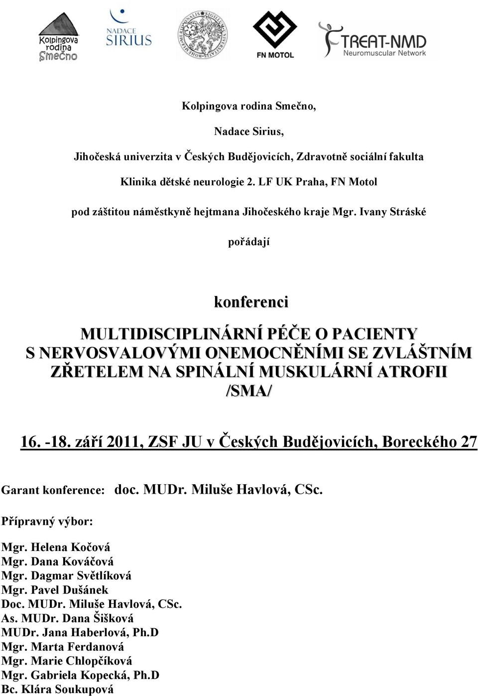 Ivany Stráské pořádají konferenci MULTIDISCIPLINÁRNÍ PÉČE O PACIENTY S NERVOSVALOVÝMI ONEMOCNĚNÍMI SE ZVLÁŠTNÍM ZŘETELEM NA SPINÁLNÍ MUSKULÁRNÍ ATROFII /SMA/ 16. -18.