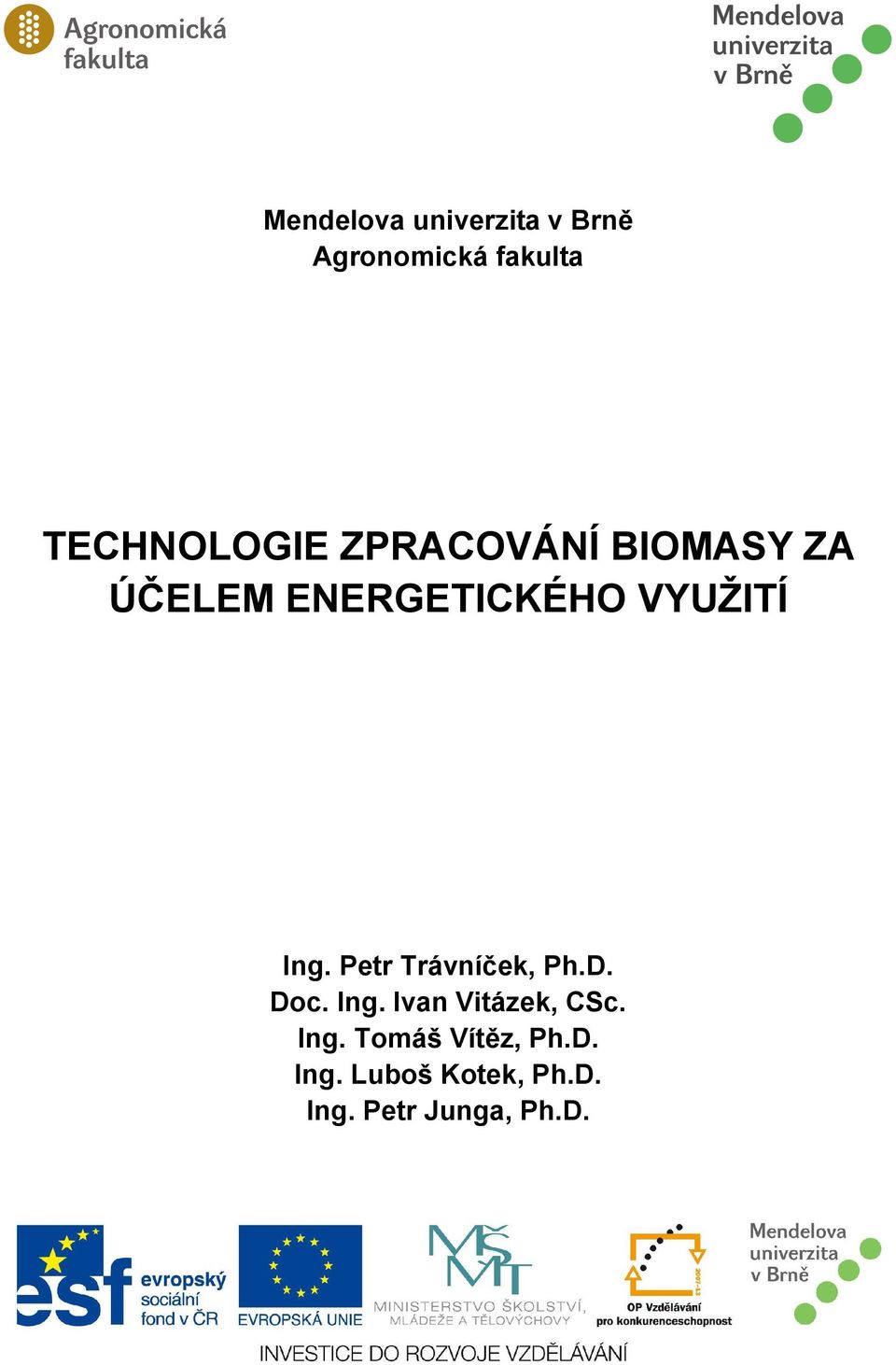 Petr Trávníček, Ph.D. Doc. Ing. Ivan Vitázek, CSc. Ing. Tomáš Vítěz, Ph.