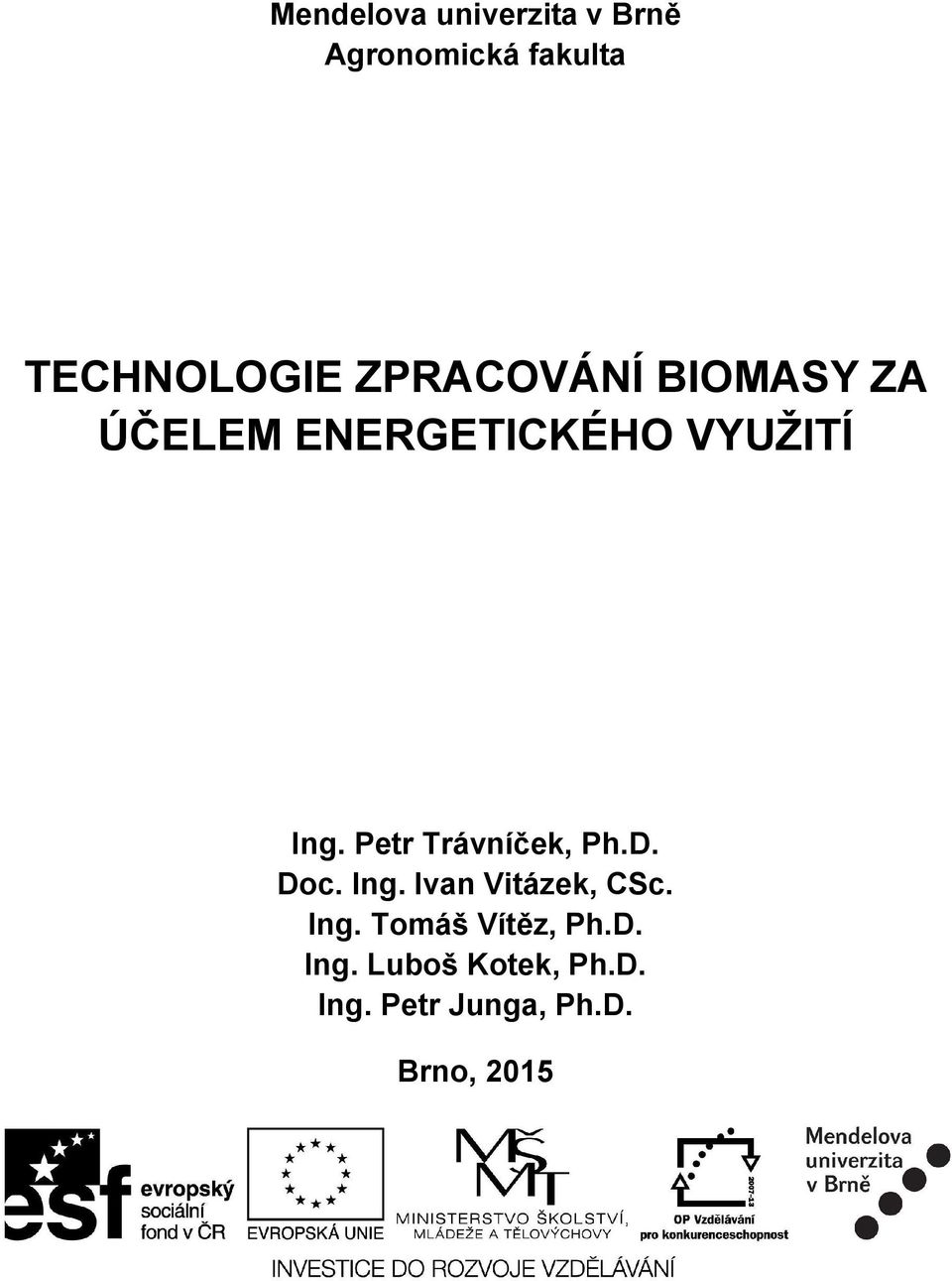 Petr Trávníček, Ph.D. Doc. Ing. Ivan Vitázek, CSc. Ing. Tomáš Vítěz, Ph.