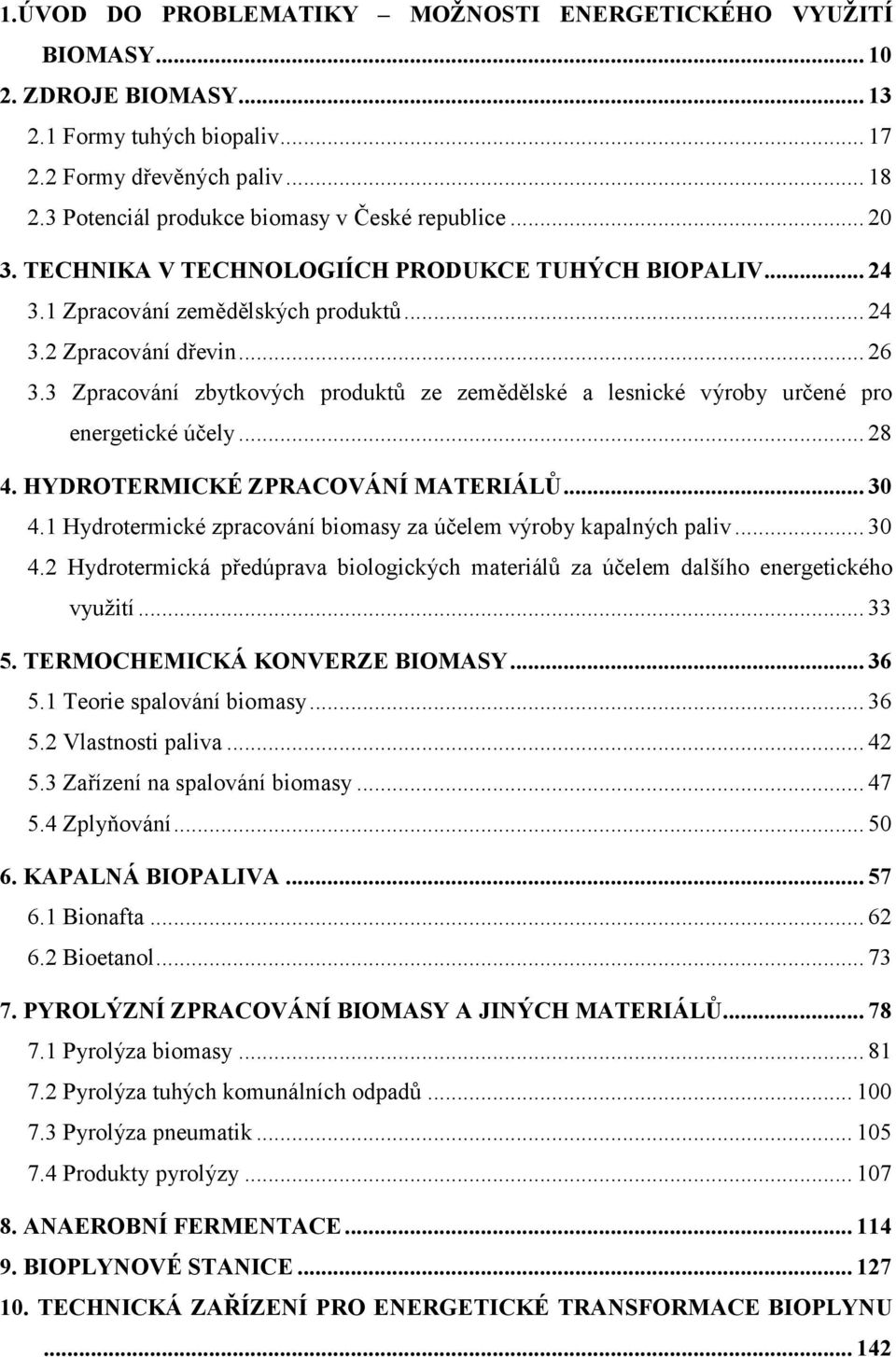 3 Zpracování zbytkových produktů ze zemědělské a lesnické výroby určené pro energetické účely... 28 4. HYDROTERMICKÉ ZPRACOVÁNÍ MATERIÁLŮ... 30 4.