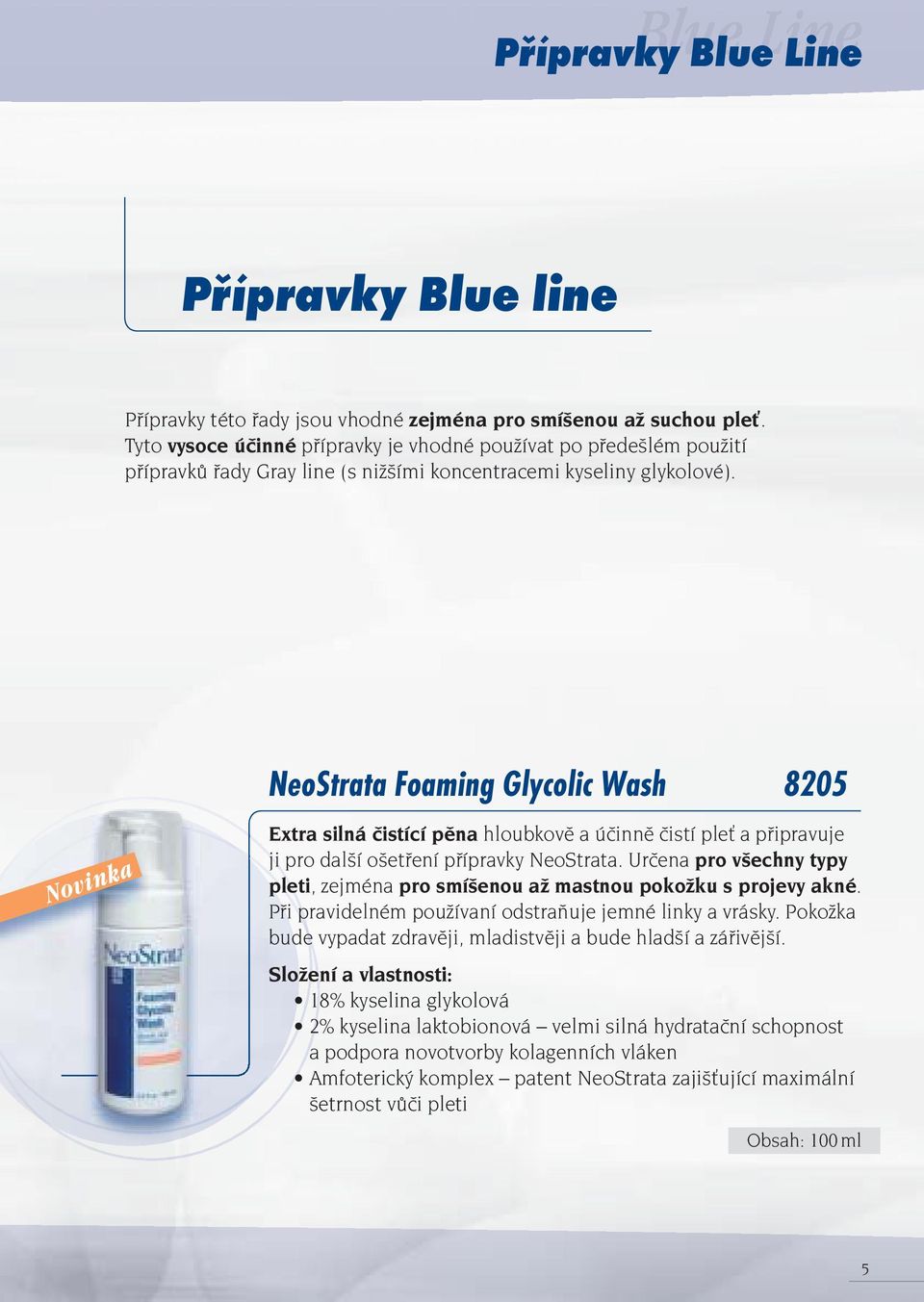 Novinka NeoStrata Foaming Glycolic Wash 8205 Extra silná čistící pěna hloubkově a účinně čistí pleť a připravuje ji pro další ošetření přípravky NeoStrata.