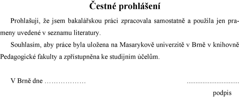 Souhlasím, aby práce byla uloţena na Masarykově univerzitě v Brně v