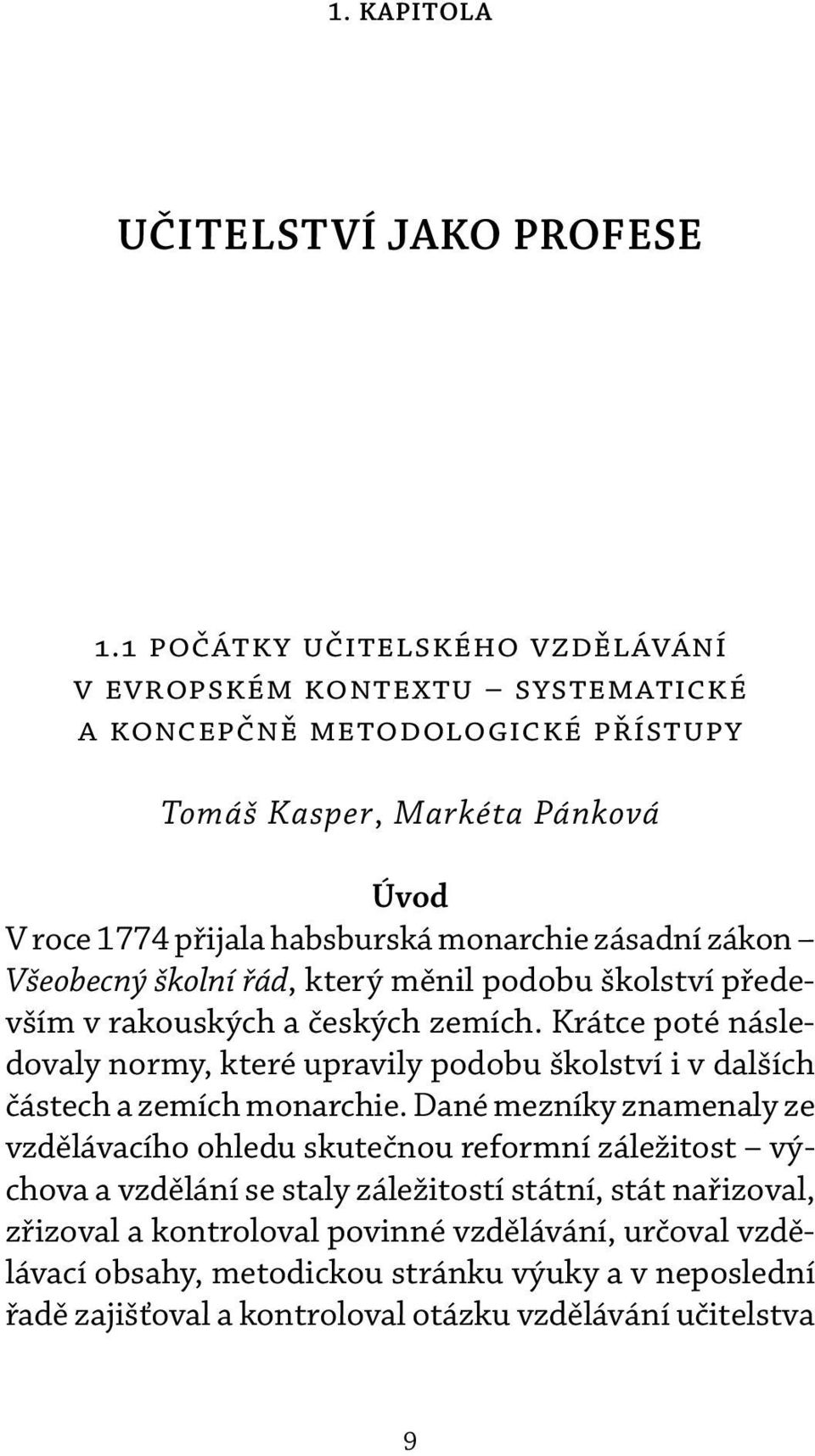 zásadní zákon Všeobecný školní řád, který měnil podobu školství přede - vším v rakouských a českých zemích.