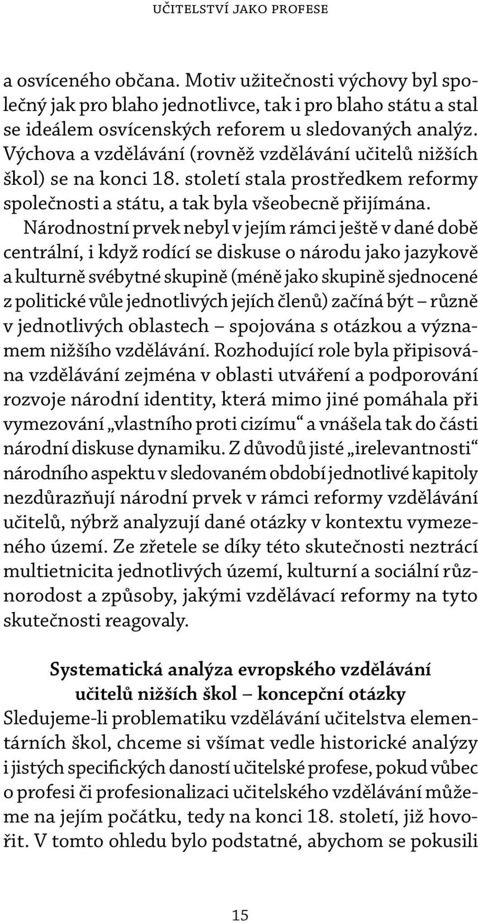 Národnostní prvek nebyl v jejím rámci ještě v dané době centrální, i když rodící se diskuse o národu jako jazykově a kulturně svébytné skupině (méně jako skupině sjednocené z politické vůle