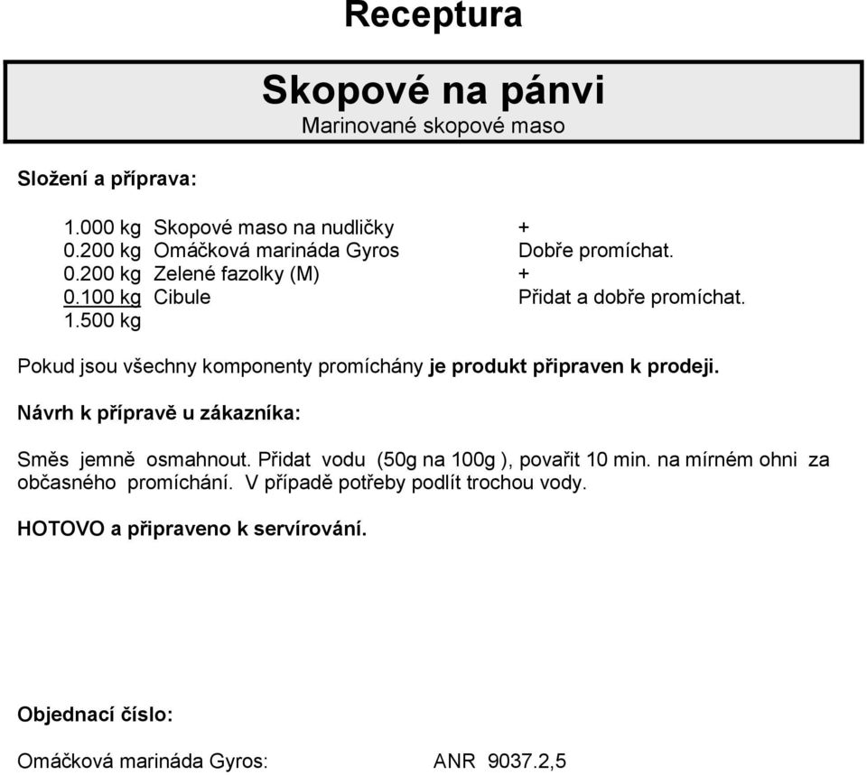 200 kg Omáčková marináda Gyros Dobře promíchat. 0.